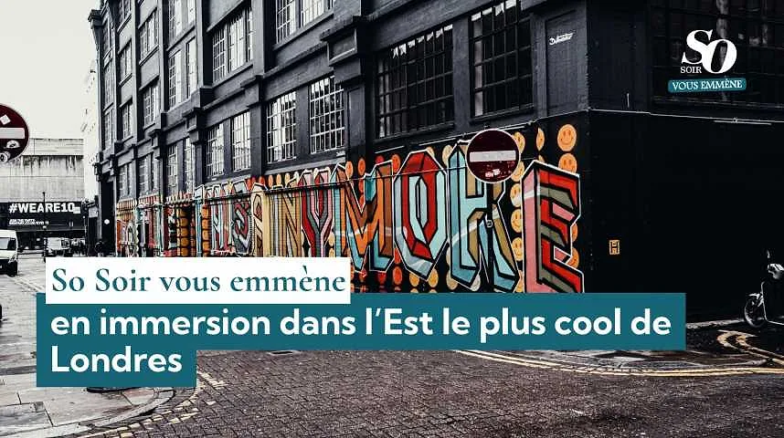 So Soir vous emmène : en immersion dans l’Est le plus cool de Londres - So Soir vous emmène : en immersion dans l’Est le plus cool de Londres