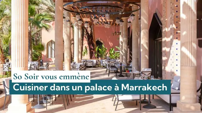 So Soir vous emmène : cuisiner dans un palace à Marrakech - So Soir vous emmène : cuisiner dans un palace à Marrakech