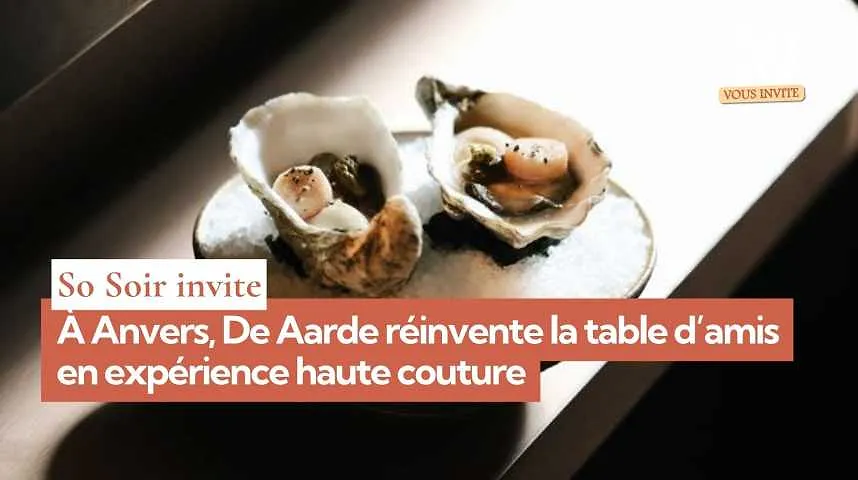 So Soir vous invite : à Anvers, De Aarde réinvente la table d’amis en expérience haute couture - So Soir vous invite : à Anvers, De Aarde réinvente la table d’amis en expérience haute couture