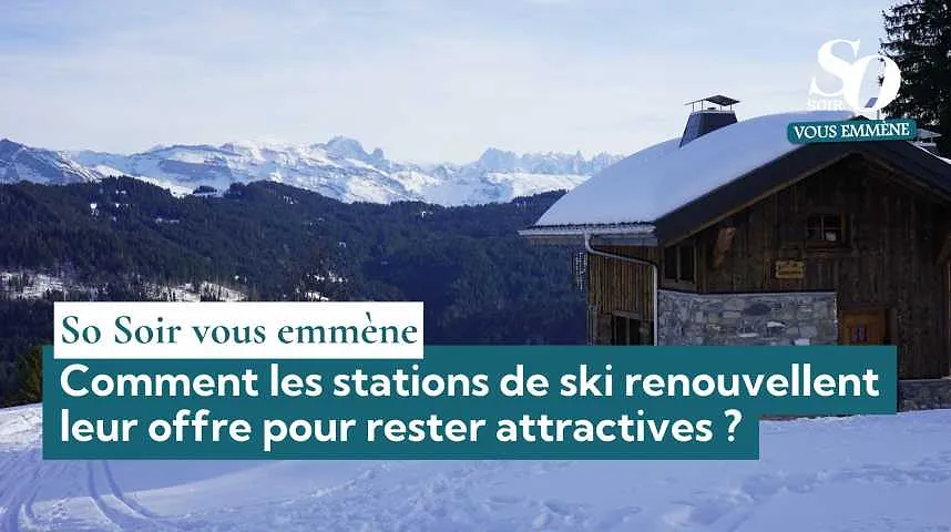 So Soir vous emmène : comment les stations de ski renouvellent leur offre pour rester attractives ? - So Soir vous emmène : comment les stations de ski renouvellent leur offre pour rester attractives ?