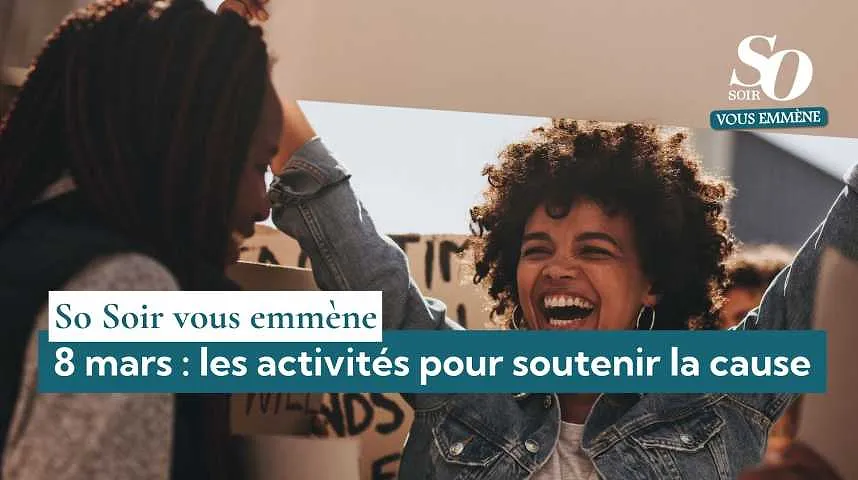 So Soir vous emmène : 8 mars, les activités pour soutenir la cause - So Soir vous emmène : 8 mars, les activités pour soutenir la cause