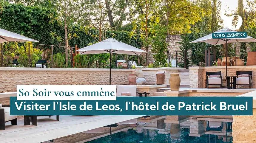 So Soir vous emmène visiter l'Isle de Leos, l'hôtel de Patrick Bruel - So Soir vous emmène visiter l'Isle de Leos, l'hôtel de Patrick Bruel