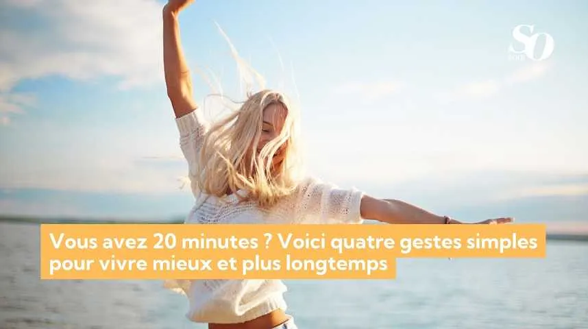 Vous avez 20 minutes ? Voici quatre gestes simples pour vivre mieux et plus longtemps - Vous avez 20 minutes ? Voici quatre gestes simples pour vivre mieux et plus longtemps