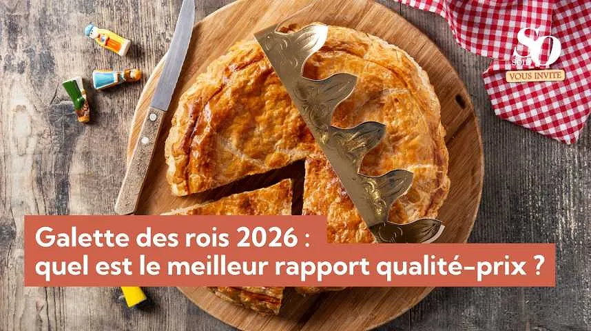 Galette des rois 2026 :  quel est le meilleur rapport qualité-prix ? - Galette des rois 2026 :  quel est le meilleur rapport qualité-prix ?