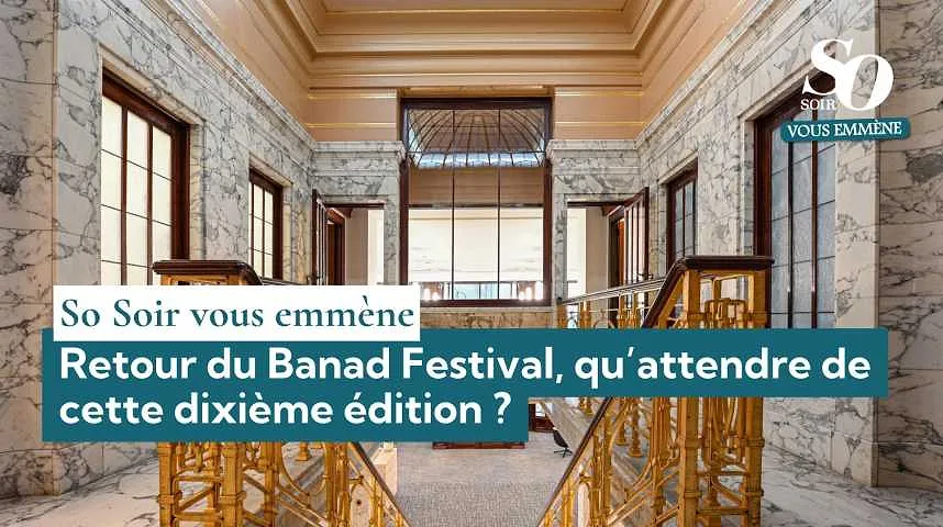 So Soir vous emmène : retour du Banad Festival, qu’attendre de cette dixième édition ? - So Soir vous emmène : retour du Banad Festival, qu’attendre de cette dixième édition ?