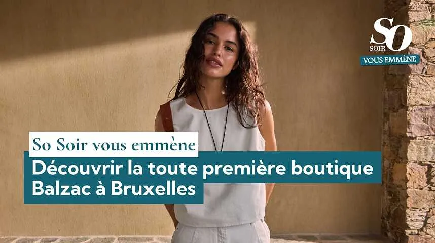 So Soir vous emmène : découvrir la toute première boutique Balzac à Bruxelles - So Soir vous emmène : découvrir la toute première boutique Balzac à Bruxelles
