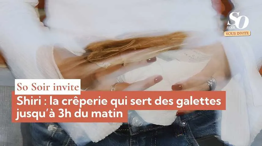So Soir vous invite : Shiri, la crêperie qui sert des galettes jusqu’à 3h du matin - So Soir vous invite : Shiri, la crêperie qui sert des galettes jusqu’à 3h du matin