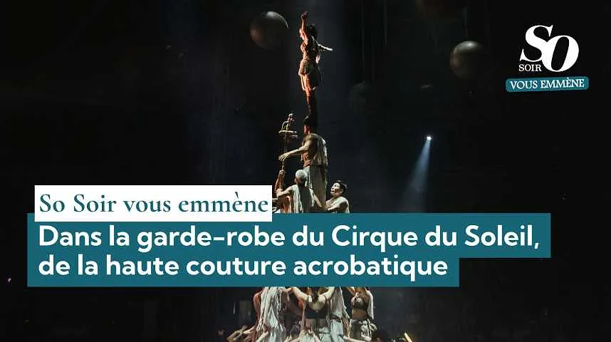 So Soir vous emmène : dans la garde-robe du Cirque du Soleil, de la haute couture acrobatique - So Soir vous emmène : dans la garde-robe du Cirque du Soleil, de la haute couture acrobatique