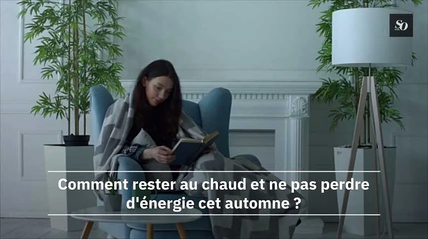 Comment rester au chaud et ne pas perdre d'énergie cet automne ?