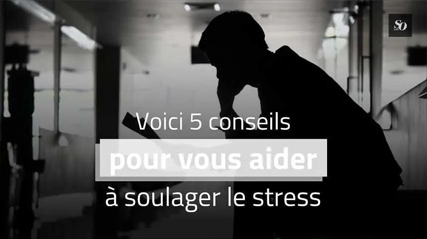 Voici 5 conseils pour vous aider à soulager le stress