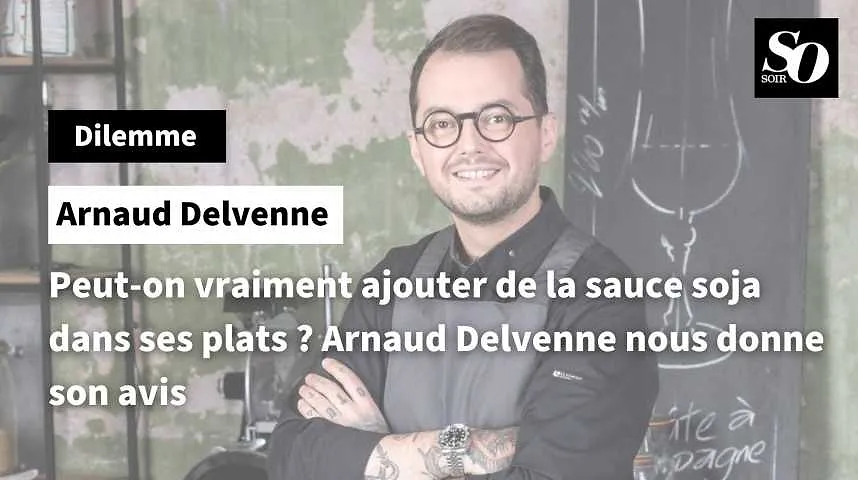 Peut-on vraiment ajouter de la sauce soja dans ses plats ? Arnaud Delvenne nous donne son avis 