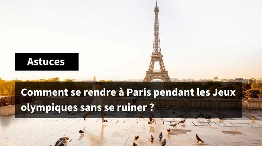 Comment se rendre à Paris pendant les Jeux olympiques sans se ruiner ?