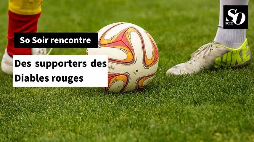 So Soir rencontre : Des supporters des Diables rouges 