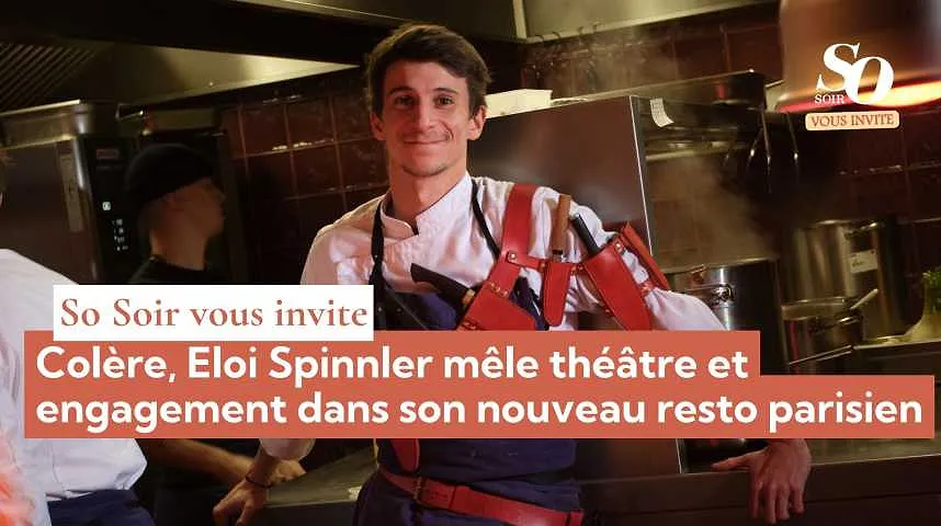 So Soir vous invite : Colère, Eloi Spinnler mêle théâtre et engagement dans son nouveau resto parisien - So Soir vous invite : Colère, Eloi Spinnler mêle théâtre et engagement dans son nouveau resto parisien