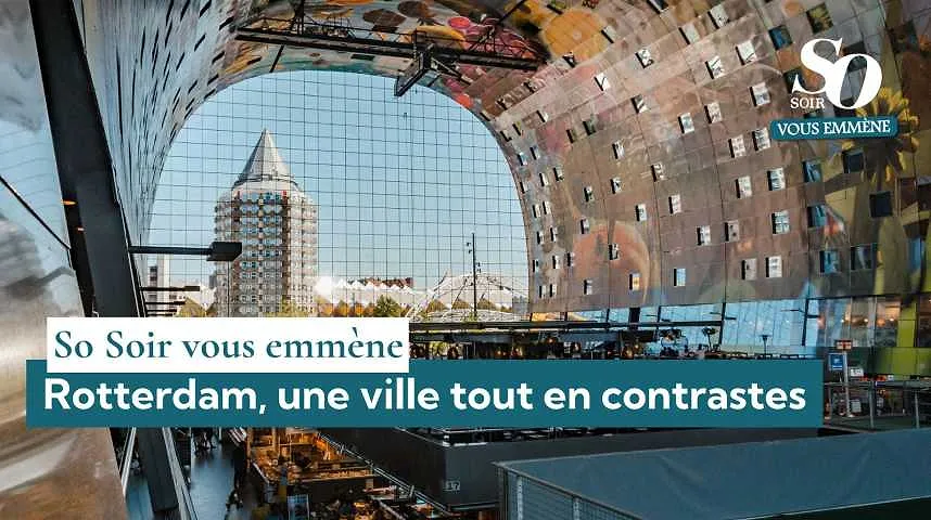 So Soir vous emmène : Rotterdam, une ville tout en contrastes - So Soir vous emmène : Rotterdam, une ville tout en contrastes