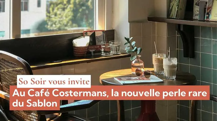 So Soir vous invite : au café Costermans, la nouvelle perle rare du Sablon - So Soir vous invite : au café Costermans, la nouvelle perle rare du Sablon
