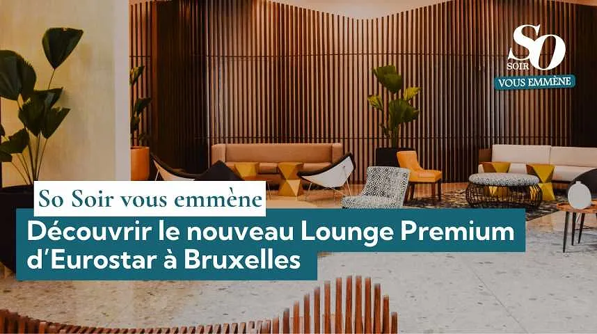 So Soir vous emmène : découvrir le nouveau Lounge Premium d’Eurostar à Bruxelles  - So Soir vous emmène : découvrir le nouveau Lounge Premium d’Eurostar à Bruxelles 