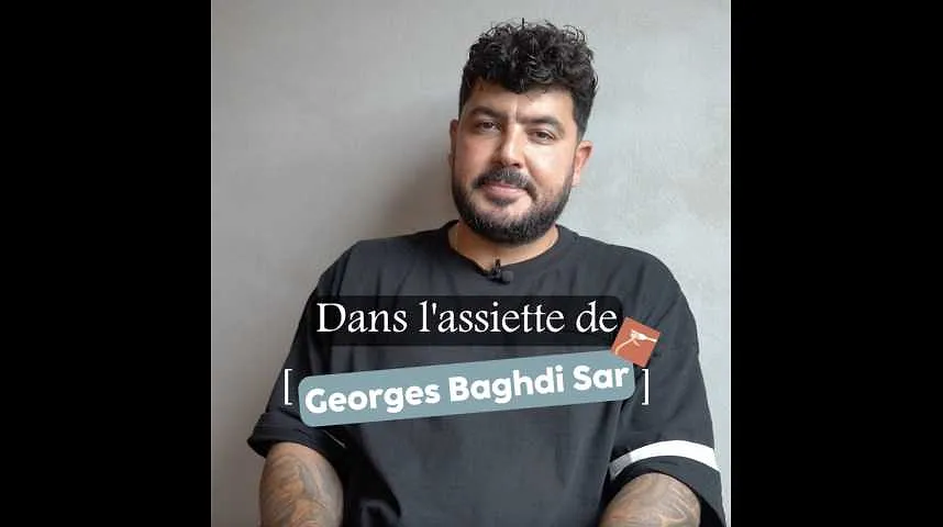 Dans l'assiette de Georges Baghdi Sar