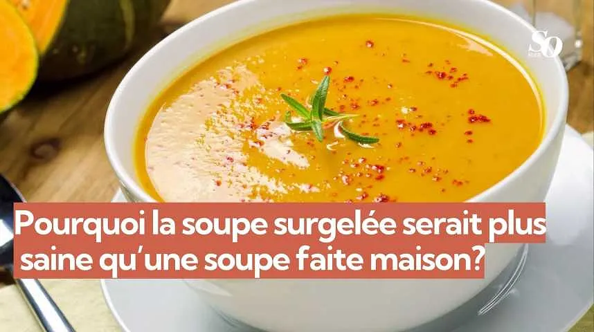 Pourquoi la soupe surgelée serait plus  saine qu’une soupe faite maison? - Pourquoi la soupe surgelée serait plus  saine qu’une soupe faite maison?