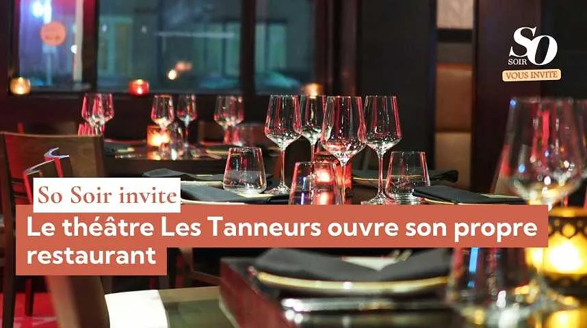 So Soir vous invite : le théâtre "Les Tanneurs" ouvre son propre restaurant - So Soir vous invite : le théâtre "Les Tanneurs" ouvre son propre restaurant