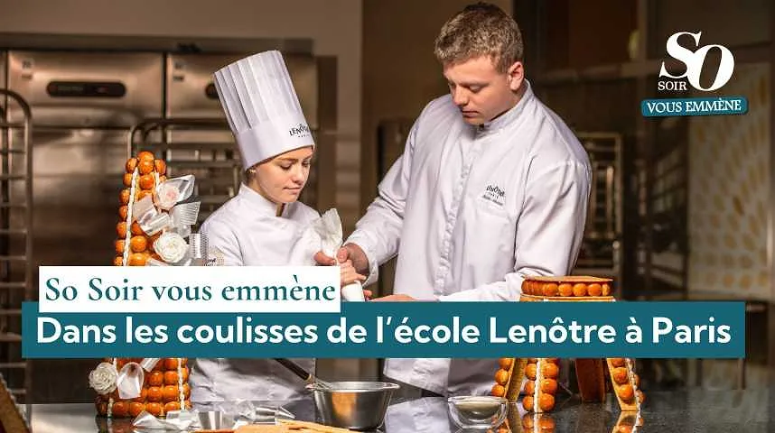 So Soir vous emmène : dans les coulisses de l’école Lenôtre à Paris - So Soir vous emmène : dans les coulisses de l’école Lenôtre à Paris