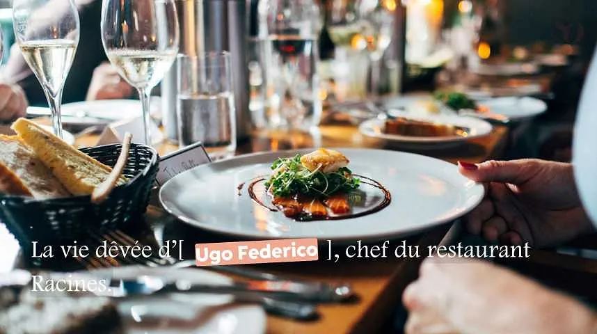 La vie rêvée d'Ugo Federico, chef du restaurant Racines - La vie rêvée d'Ugo Federico, chef du restaurant Racines