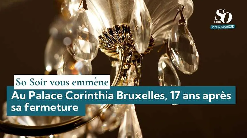 Au Palace Corinthia Bruxelles, 17 ans après sa fermeture - Au Palace Corinthia Bruxelles, 17 ans après sa fermeture