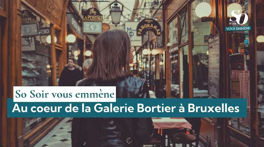 So Soir vous emmène au coeur de la Galerie Bortier à Bruxelles  - So Soir vous emmène au coeur de la Galerie Bortier à Bruxelles 