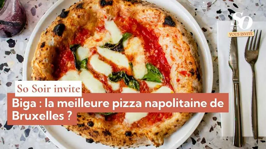 So Soir vous invite : Biga, la meilleure pizza napolitaine de Bruxelles ? - So Soir vous invite : Biga, la meilleure pizza napolitaine de Bruxelles ?